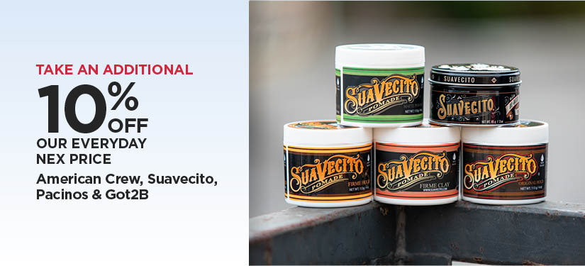Take An Additional 10% Off Our Everyday NEX Price American Crew, Suavecito, Pacinos & Got2B